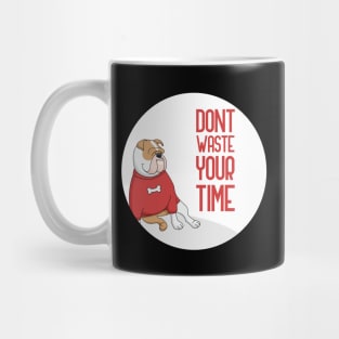 Dont Waste Your Time, dog lover quote Mug